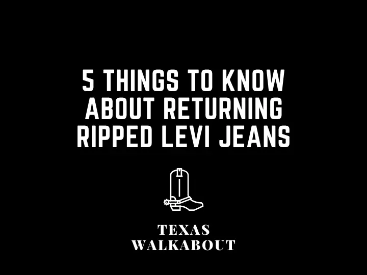 5 Things To Know About Returning Ripped Levi Jeans – TexasWalkabout