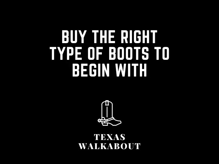 Buy the right type of boots to begin with