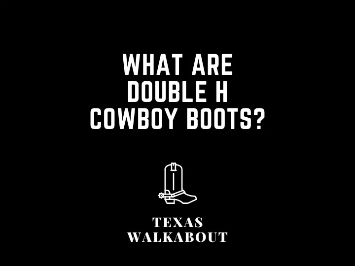 What are double h cowboy boots?