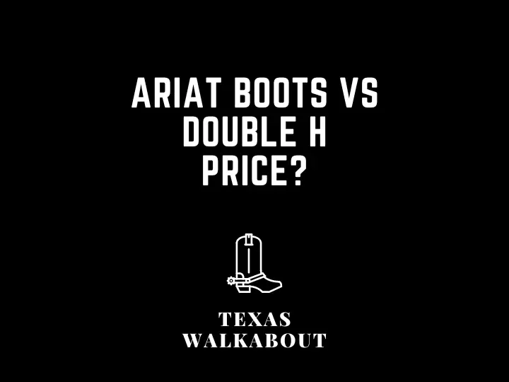 Ariat boots vs double h price?