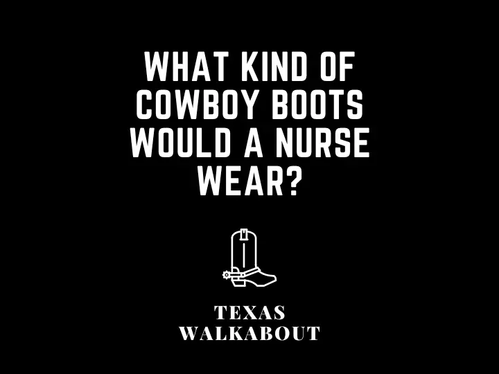 What kind of cowboy boots would a nurse wear?