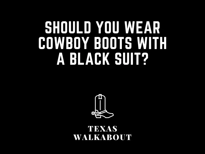 Should you wear cowboy boots with a black suit?