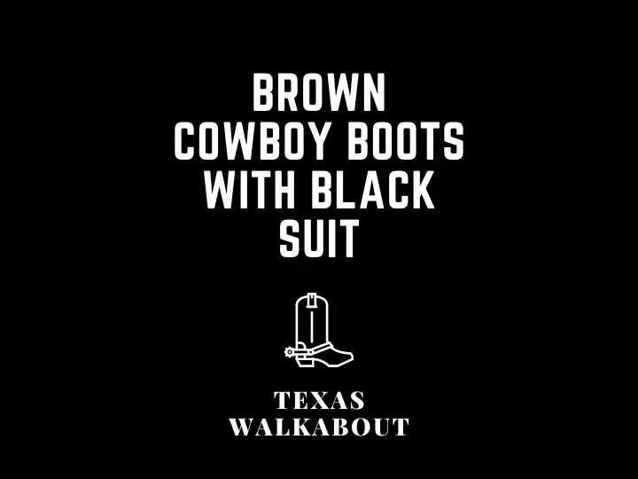Brown Cowboy boots with black suit