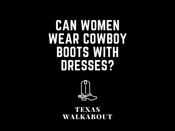Can women wear cowboy boots with dresses?