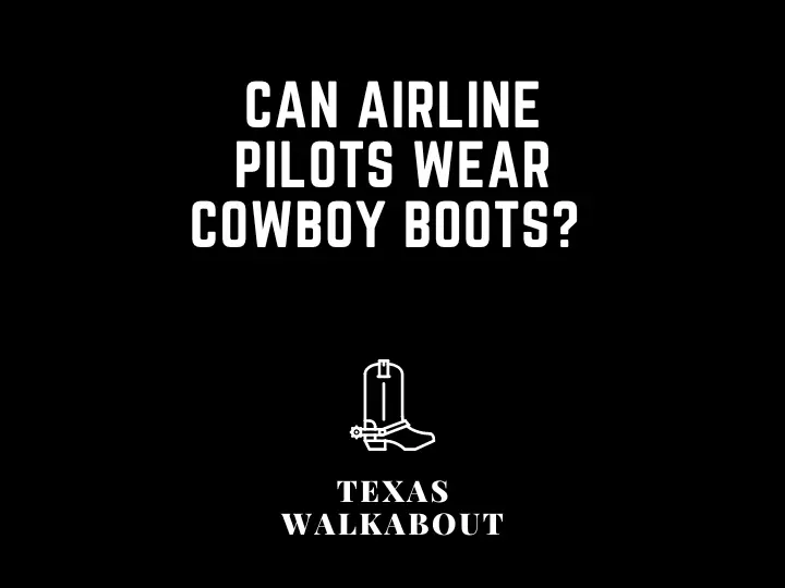 Can airline pilots wear cowboy boots? 