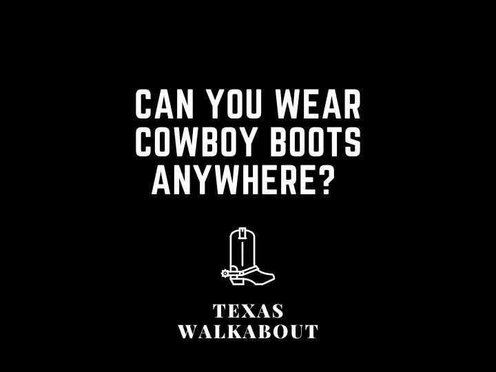 Can you wear cowboy boots anywhere? 