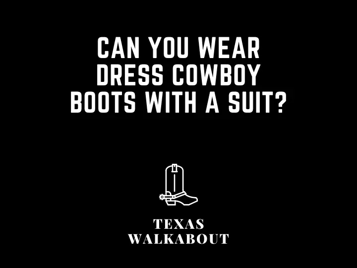 Can you wear dress cowboy boots with a suit?
