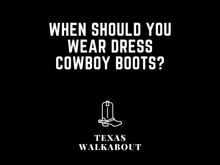When should you wear dress cowboy boots?