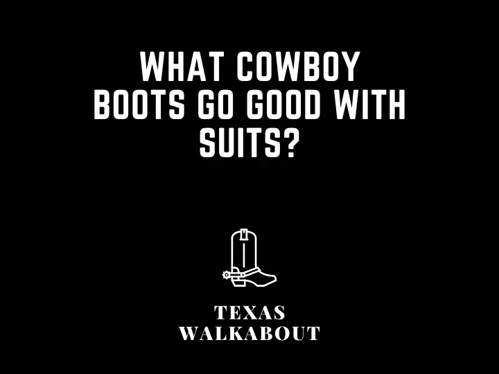 What cowboy boots go good with suits?