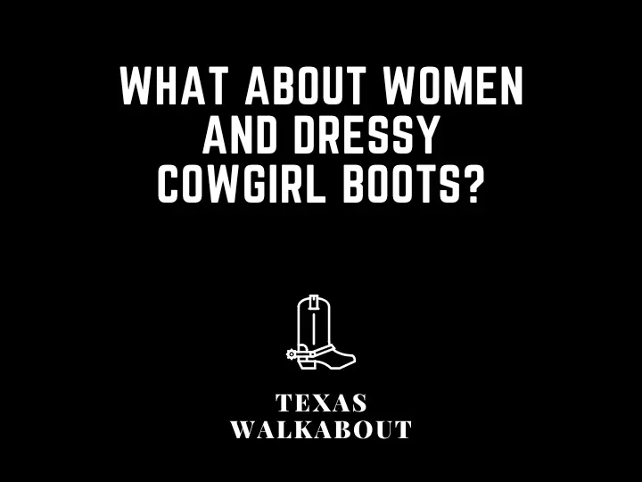 What about women and dressy cowgirl boots?