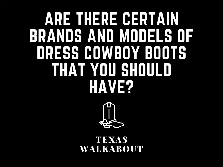 Are there certain brands and models of dress cowboy boots that you should have?