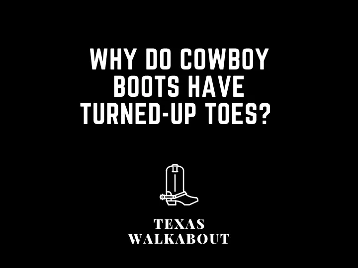 Why do cowboy boots have turned-up toes? 