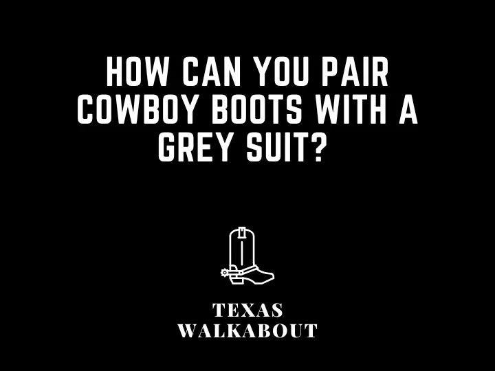 How can you pair cowboy boots with a grey suit? 
