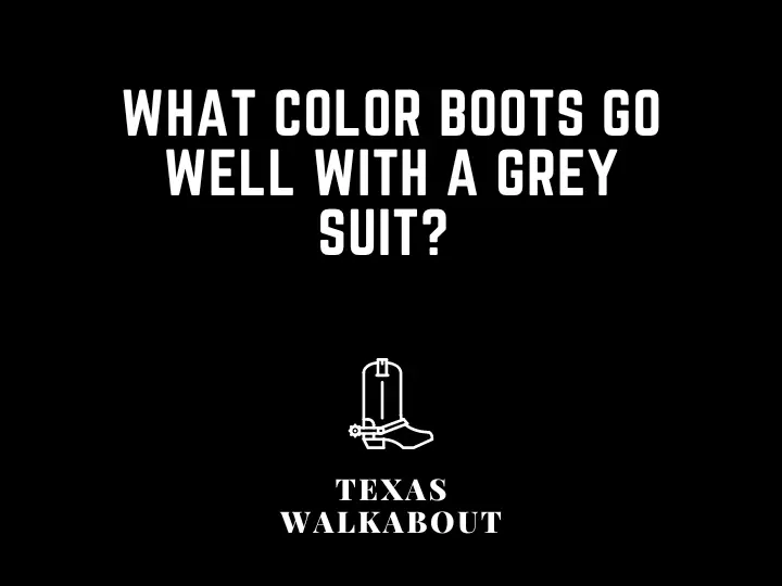 What color boots go well with a grey suit? 