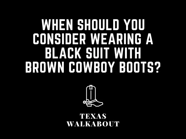 When should you consider wearing a black suit with brown cowboy boots?