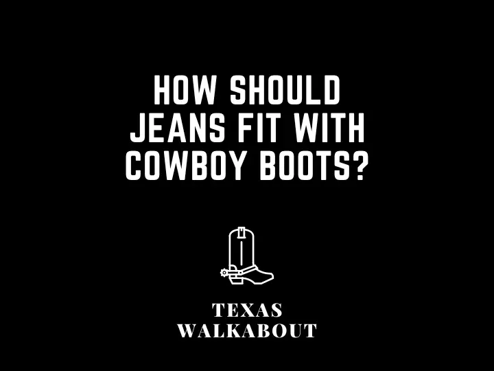 How should jeans fit with cowboy boots?