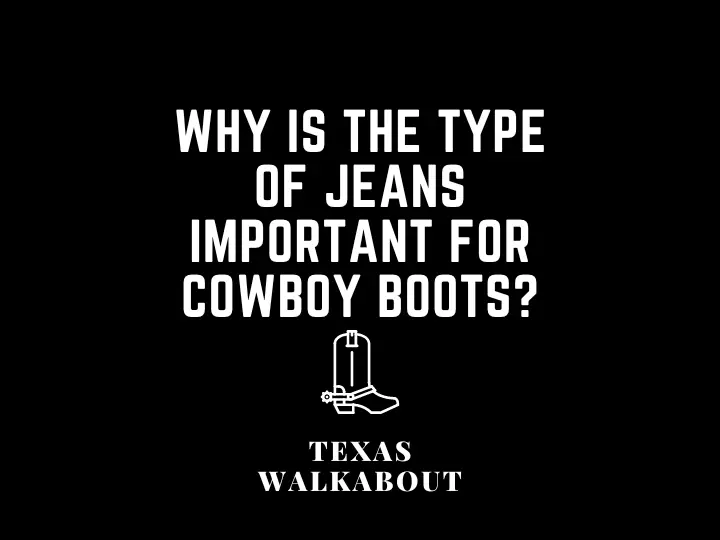 Why is the type of jeans important for cowboy boots?