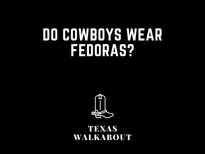 Do cowboys wear fedoras?