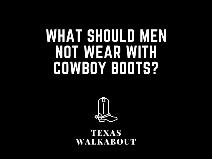 What should men not wear with cowboy boots?