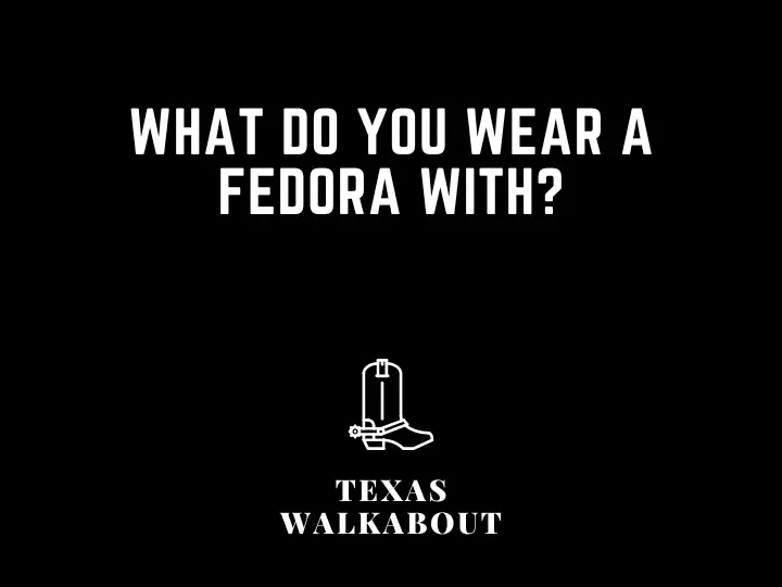 What do you wear a fedora with?