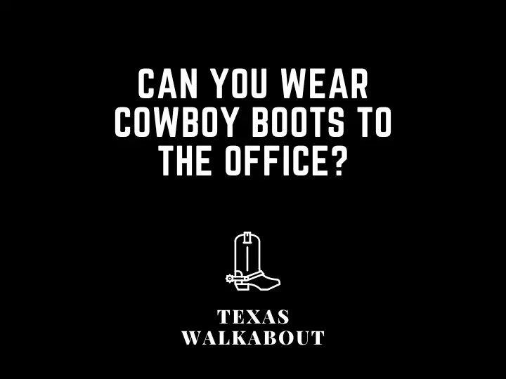 Can you wear cowboy boots to the office?