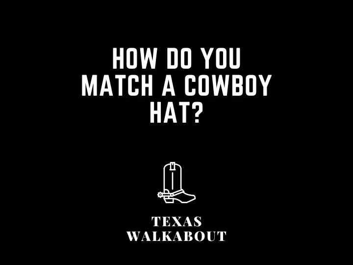 How do you match a cowboy hat?