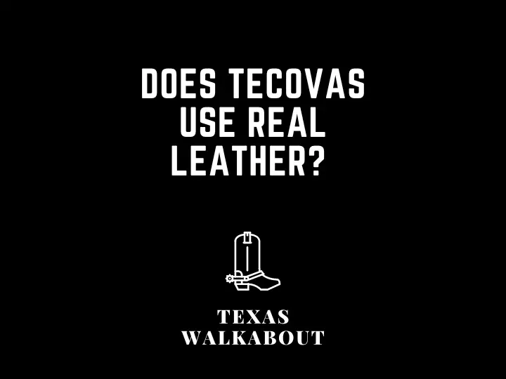 Does Tecovas use real leather? 