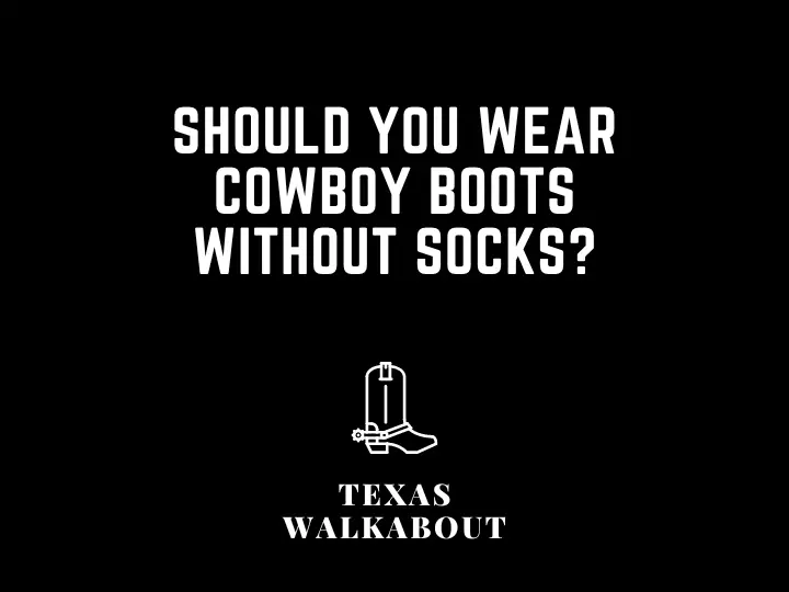 Should you wear cowboy boots without socks?
