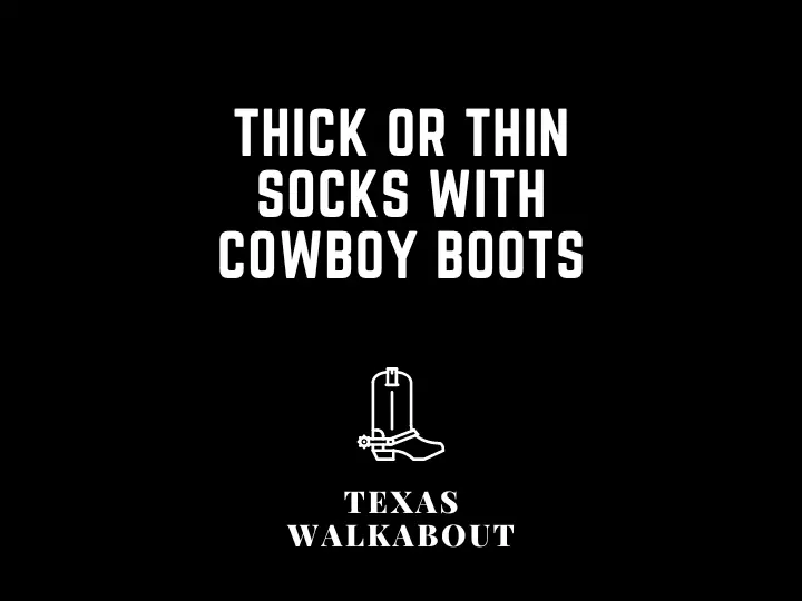 Thick or thin socks with cowboy boots