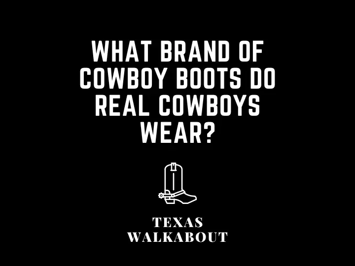 What brand of cowboy boots do real cowboys wear?