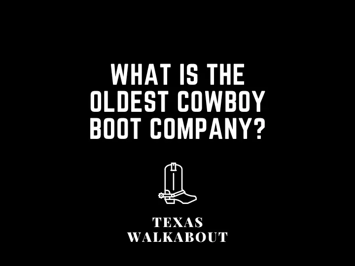 What is the oldest cowboy boot company?