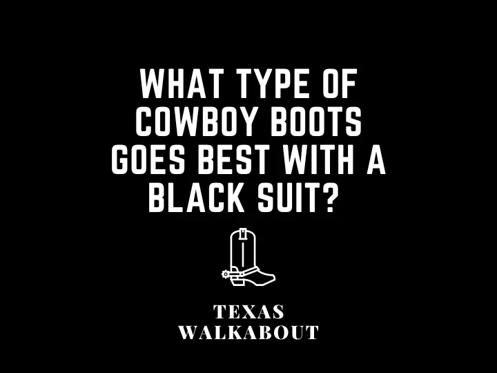 What type of cowboy boots goes best with a black suit? 