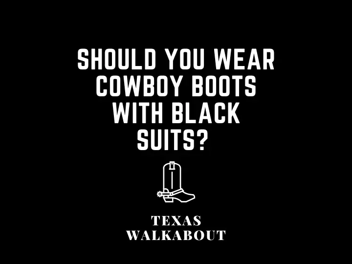 Should you wear cowboy boots with black suits? 