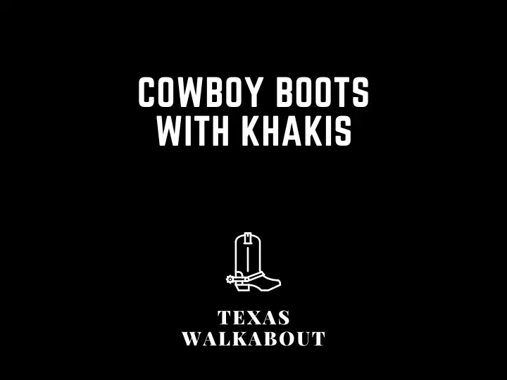 Cowboy boots with khakis