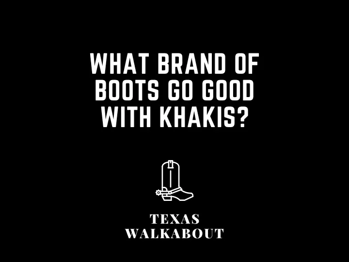What brand of boots go good with khakis?