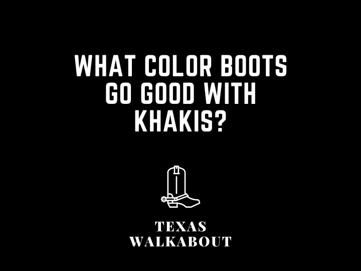 What color boots go good with khakis?