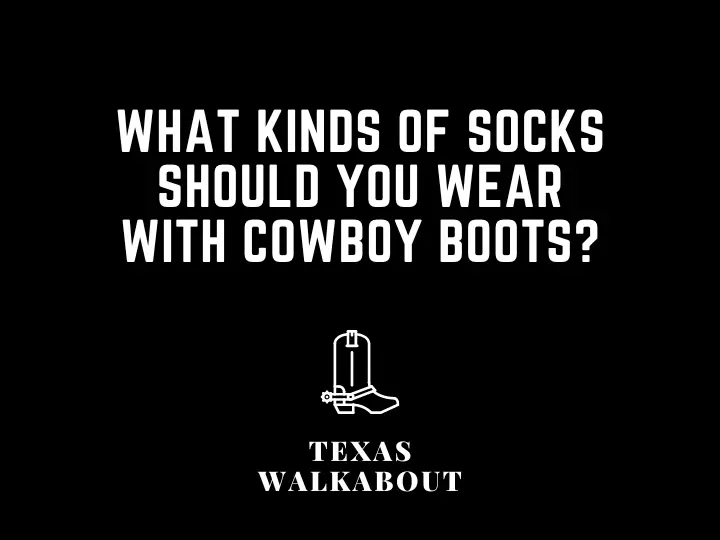 What Kinds of Socks Should You Wear With Cowboy Boots?