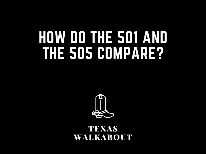 How do the 501 and the 505 compare?