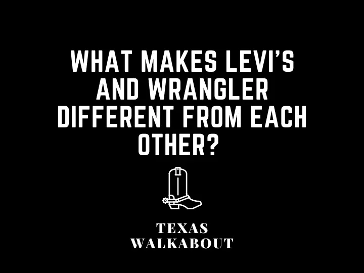 What makes Levi’s and Wrangler different from each other? 