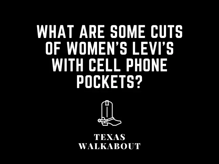 What are some cuts of women's Levi's with cell phone pockets?