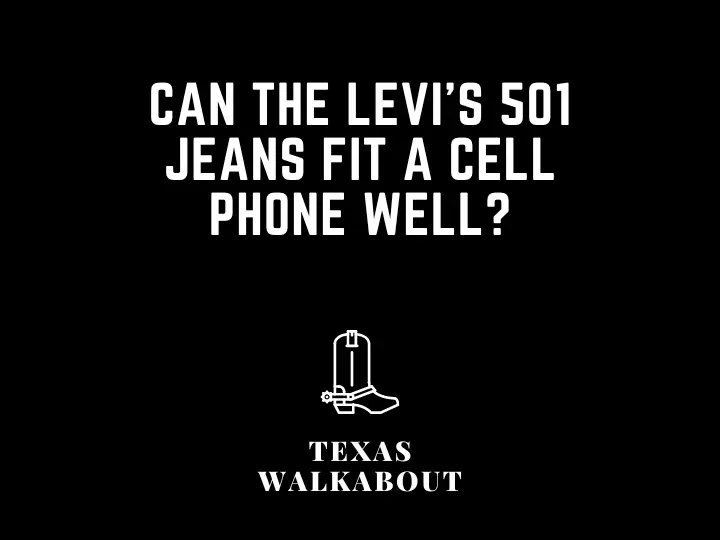Can the Levi's 501 jeans fit a cell phone well?