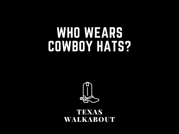 Who wears cowboy hats?