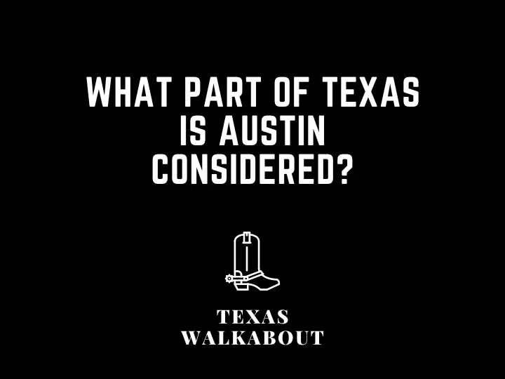 What part of Texas is Austin Considered?