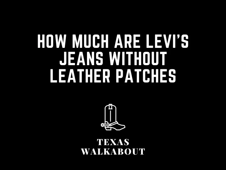 How much are Levi's jeans without leather patches