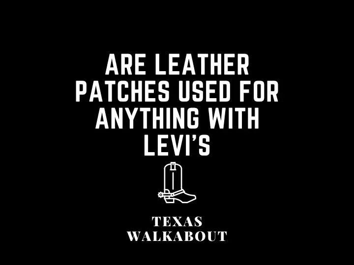 Are leather patches used for anything with Levi's