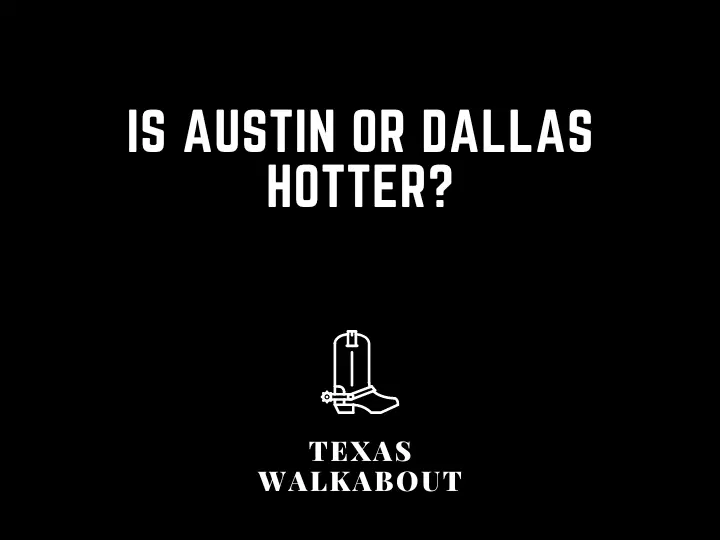 Is Austin or Dallas Hotter?