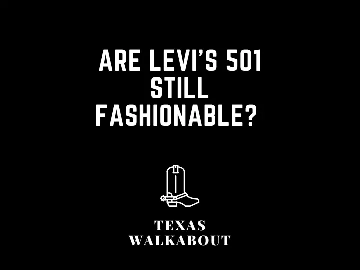 Are Levi’s 501 still fashionable? 