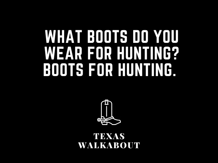 What boots do you wear for hunting? Boots for hunting. 