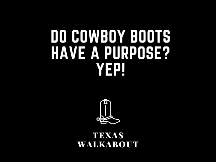 Do cowboy boots have a purpose? Yep!