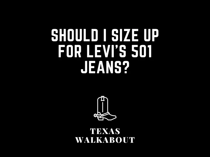 Should I size up for Levi's 501 jeans?